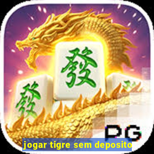 jogar tigre sem deposito